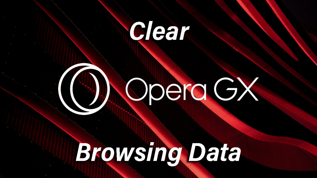 Clear browsing data on Opera GX Browser