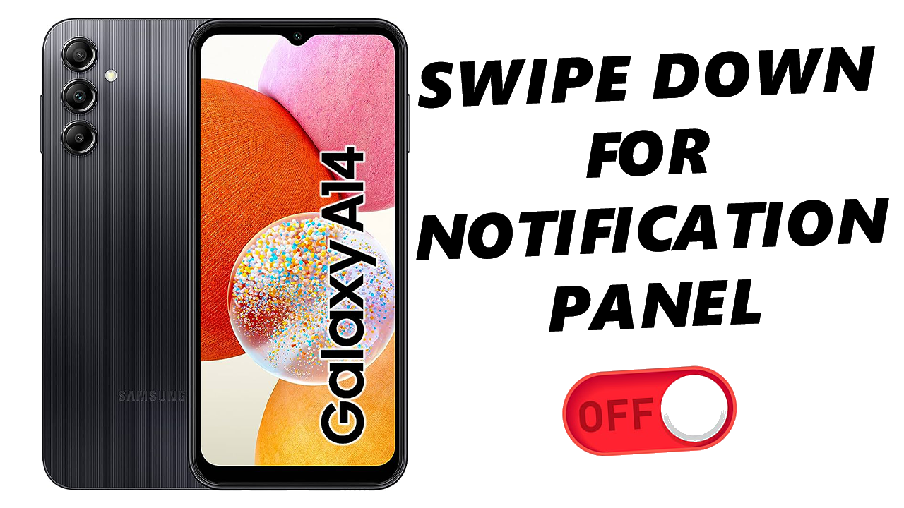 Click This To Watch: How To Disable Swipe Down To Open Notifications Panel On Samsung Galaxy A14
