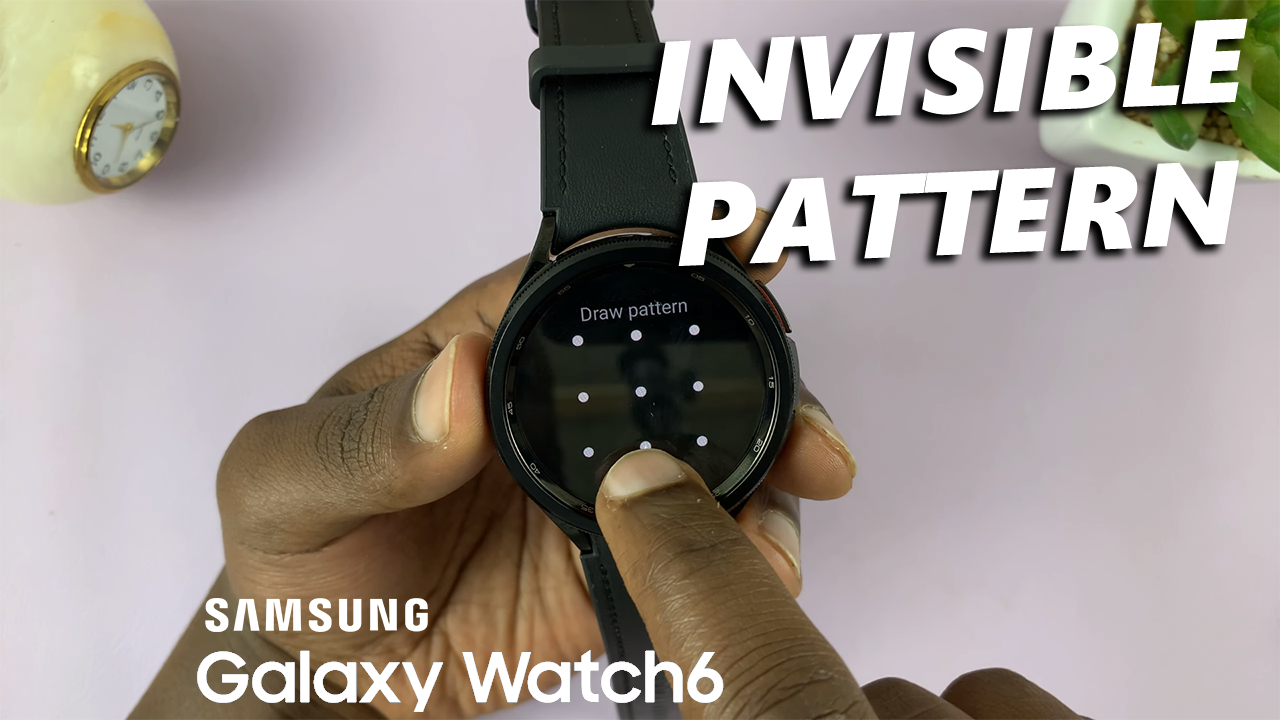 Click To Watch Video: How To Make Lock Screen Pattern Invisible On Samsung Galaxy Watch 6/6 Classic
