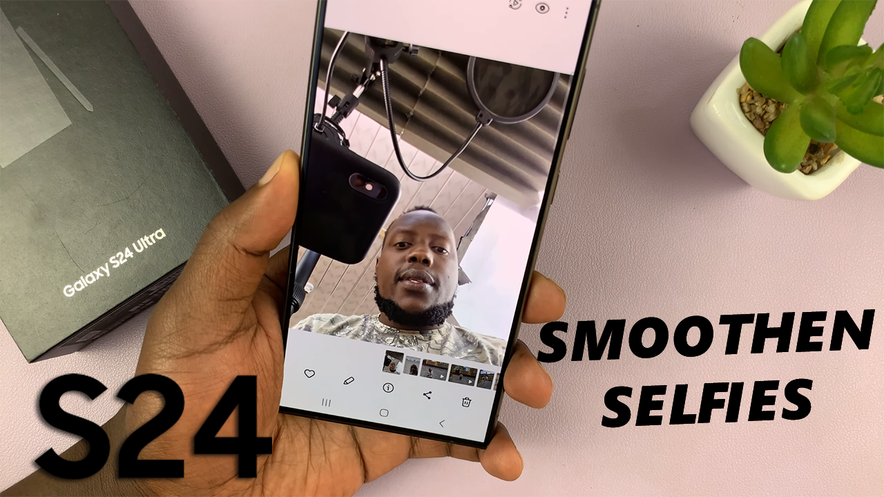 Click Watch Video: How To Smoothen Selfies On Samsung Galaxy S24's