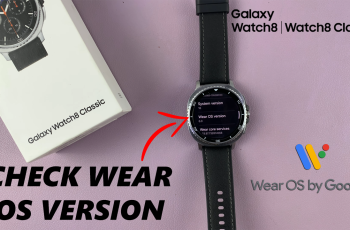 How To Check Wear OS Version On Samsung Galaxy Watch 8 & 8 Classic