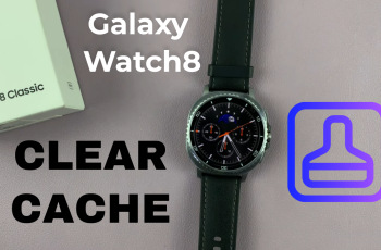 How To Clear Cache On Samsung Galaxy Watch 8 Classic