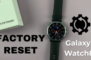 How To Factory Reset Samsung Galaxy Watch 8 Classic