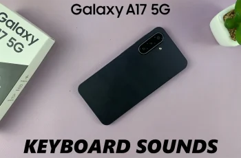 How To Enable & Disable Keyboard Sounds On Samsung Galaxy A17 5G How To Enable & Disable Keyboard Sounds On Samsung Galaxy A17 5G
