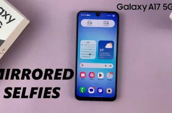 How To Enable & Disable Mirrored Selfies On Samsung Galaxy A17 5G How To Enable & Disable Mirrored Selfies On Samsung Galaxy A17 5G