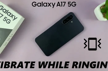 How To Enable & Disable ‘Vibrate While Ringing’ On Samsung Galaxy A17 5G How To Enable & Disable ‘Vibrate While Ringing’ On Samsung Galaxy A17 5G