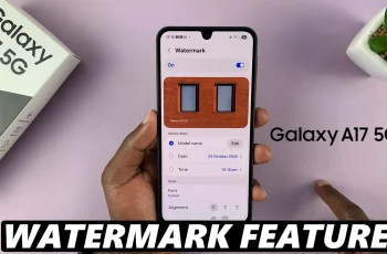 How To Enable & Disable Watermarks On Samsung Galaxy A17 5G How To Enable & Disable Watermarks On Samsung Galaxy A17 5G