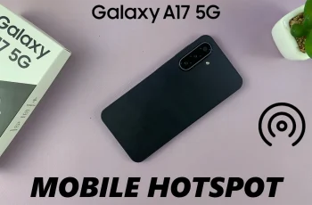How To Turn Mobile Hotspot ON & OFF On Samsung Galaxy A17 5G How To Turn Mobile Hotspot ON & OFF On Samsung Galaxy A17 5G